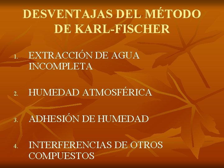 DESVENTAJAS DEL MÉTODO DE KARL-FISCHER 1. EXTRACCIÓN DE AGUA INCOMPLETA 2. HUMEDAD ATMOSFÉRICA 3.
