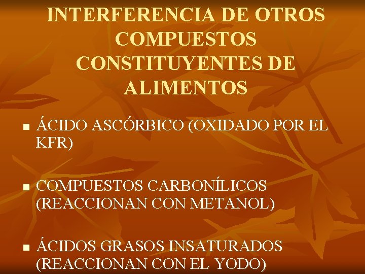 INTERFERENCIA DE OTROS COMPUESTOS CONSTITUYENTES DE ALIMENTOS n n n ÁCIDO ASCÓRBICO (OXIDADO POR
