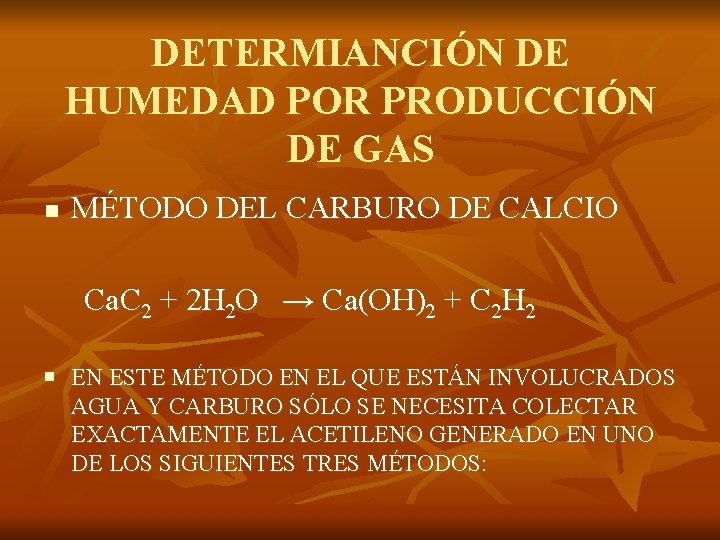 DETERMIANCIÓN DE HUMEDAD POR PRODUCCIÓN DE GAS n MÉTODO DEL CARBURO DE CALCIO Ca.