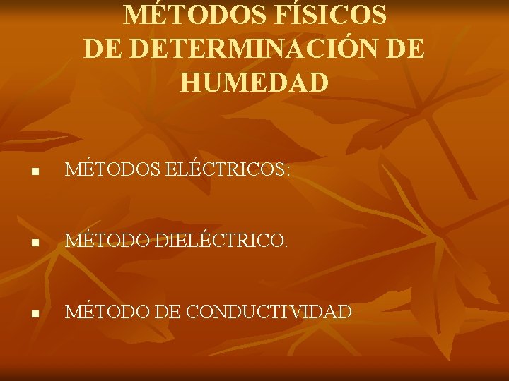 MÉTODOS FÍSICOS DE DETERMINACIÓN DE HUMEDAD n MÉTODOS ELÉCTRICOS: n MÉTODO DIELÉCTRICO. n MÉTODO