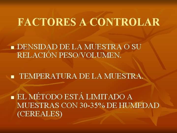 FACTORES A CONTROLAR n n n DENSIDAD DE LA MUESTRA O SU RELACIÓN PESO/VOLUMEN.