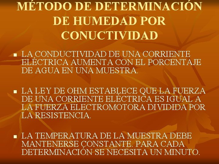 MÉTODO DE DETERMINACIÓN DE HUMEDAD POR CONUCTIVIDAD n n n LA CONDUCTIVIDAD DE UNA