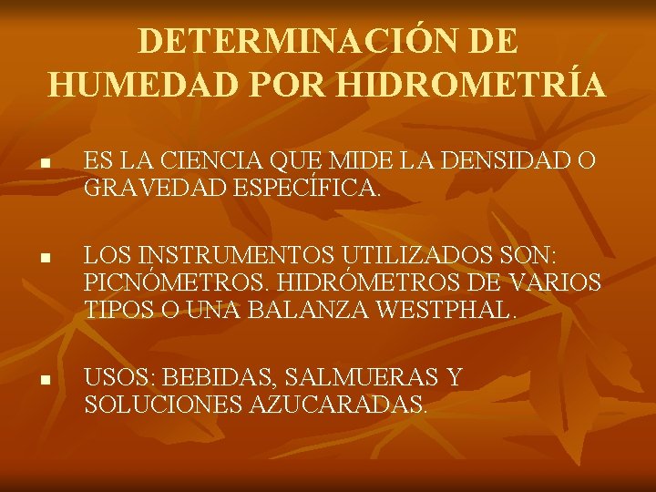 DETERMINACIÓN DE HUMEDAD POR HIDROMETRÍA n n n ES LA CIENCIA QUE MIDE LA