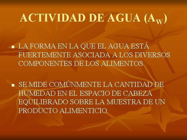 ACTIVIDAD DE AGUA (AW) n n LA FORMA EN LA QUE EL AGUA ESTÁ