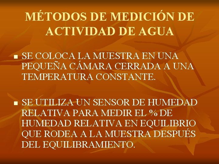 MÉTODOS DE MEDICIÓN DE ACTIVIDAD DE AGUA n n SE COLOCA LA MUESTRA EN