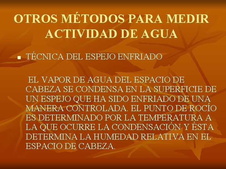 OTROS MÉTODOS PARA MEDIR ACTIVIDAD DE AGUA n TÉCNICA DEL ESPEJO ENFRIADO EL VAPOR