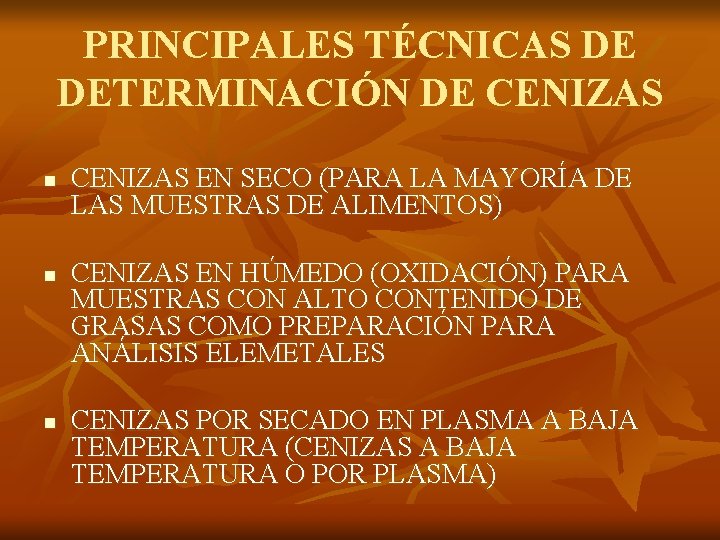 PRINCIPALES TÉCNICAS DE DETERMINACIÓN DE CENIZAS n n n CENIZAS EN SECO (PARA LA