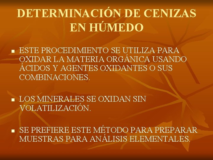 DETERMINACIÓN DE CENIZAS EN HÚMEDO n n n ESTE PROCEDIMIENTO SE UTILIZA PARA OXIDAR