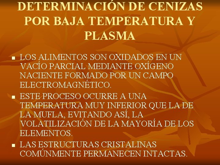 DETERMINACIÓN DE CENIZAS POR BAJA TEMPERATURA Y PLASMA n n n LOS ALIMENTOS SON