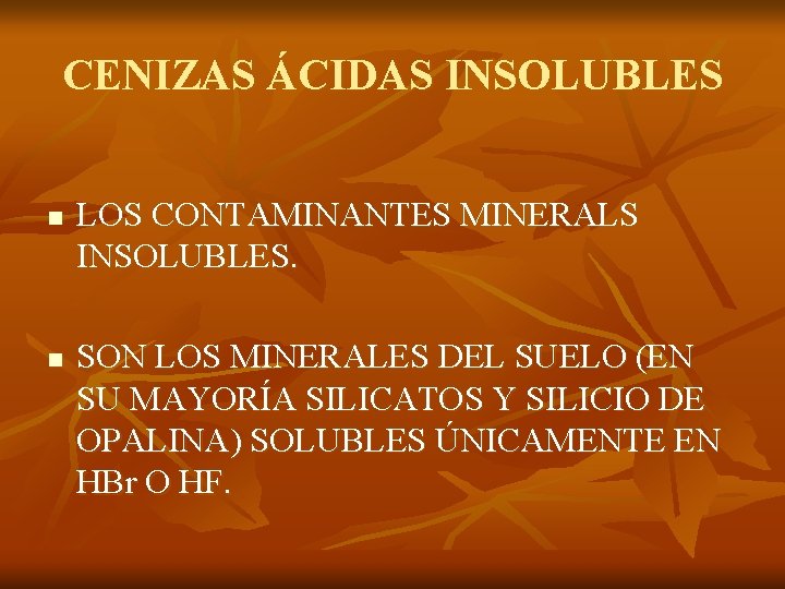 CENIZAS ÁCIDAS INSOLUBLES n n LOS CONTAMINANTES MINERALS INSOLUBLES. SON LOS MINERALES DEL SUELO