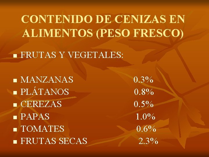 CONTENIDO DE CENIZAS EN ALIMENTOS (PESO FRESCO) n n n n FRUTAS Y VEGETALES: