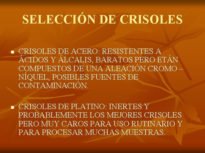 SELECCIÓN DE CRISOLES n n CRISOLES DE ACERO: RESISTENTES A ÁCIDOS Y ÁLCALIS, BARATOS