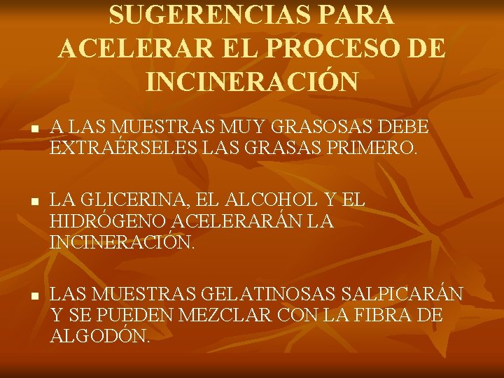 SUGERENCIAS PARA ACELERAR EL PROCESO DE INCINERACIÓN n n n A LAS MUESTRAS MUY