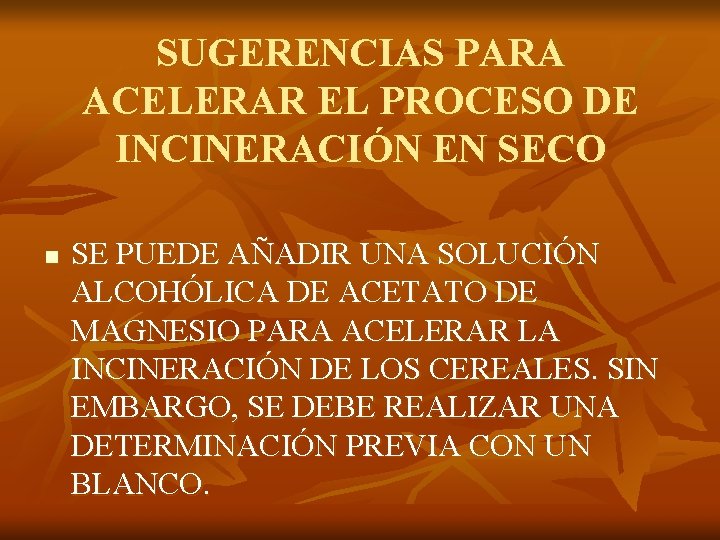 SUGERENCIAS PARA ACELERAR EL PROCESO DE INCINERACIÓN EN SECO n SE PUEDE AÑADIR UNA