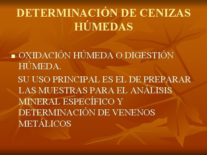 DETERMINACIÓN DE CENIZAS HÚMEDAS n OXIDACIÓN HÚMEDA O DIGESTIÓN HÚMEDA. SU USO PRINCIPAL ES