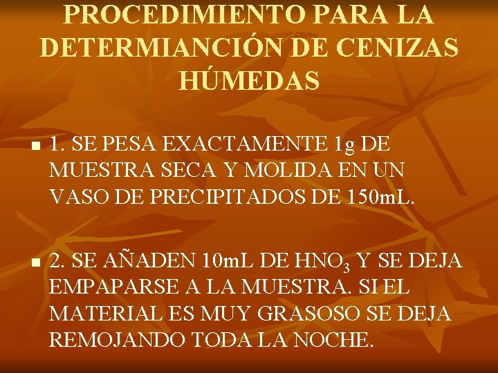 PROCEDIMIENTO PARA LA DETERMIANCIÓN DE CENIZAS HÚMEDAS n n 1. SE PESA EXACTAMENTE 1