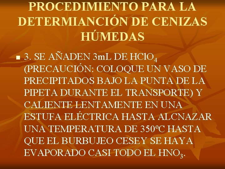 PROCEDIMIENTO PARA LA DETERMIANCIÓN DE CENIZAS HÚMEDAS n 3. SE AÑADEN 3 m. L