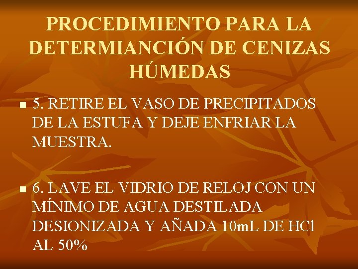 PROCEDIMIENTO PARA LA DETERMIANCIÓN DE CENIZAS HÚMEDAS n n 5. RETIRE EL VASO DE