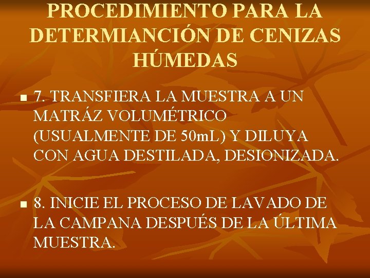 PROCEDIMIENTO PARA LA DETERMIANCIÓN DE CENIZAS HÚMEDAS n n 7. TRANSFIERA LA MUESTRA A