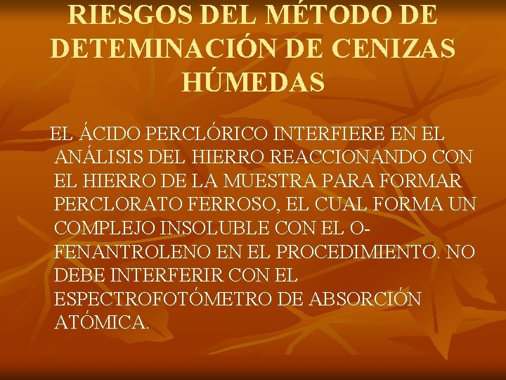 RIESGOS DEL MÉTODO DE DETEMINACIÓN DE CENIZAS HÚMEDAS EL ÁCIDO PERCLÓRICO INTERFIERE EN EL