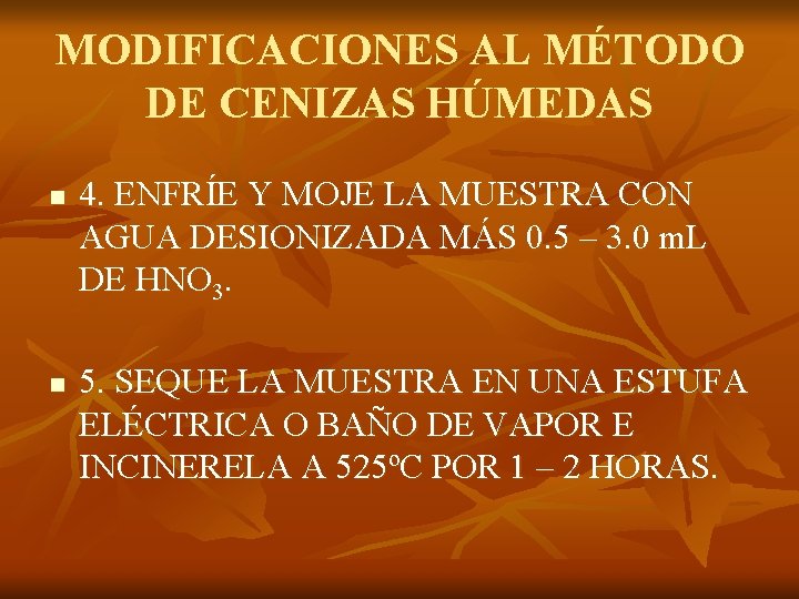 MODIFICACIONES AL MÉTODO DE CENIZAS HÚMEDAS n n 4. ENFRÍE Y MOJE LA MUESTRA