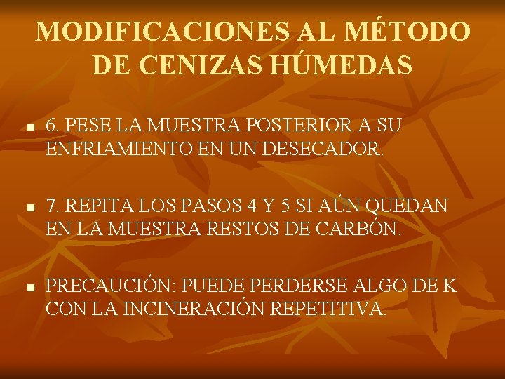 MODIFICACIONES AL MÉTODO DE CENIZAS HÚMEDAS n n n 6. PESE LA MUESTRA POSTERIOR