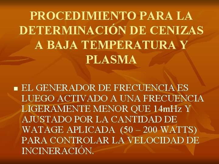 PROCEDIMIENTO PARA LA DETERMINACIÓN DE CENIZAS A BAJA TEMPERATURA Y PLASMA n EL GENERADOR