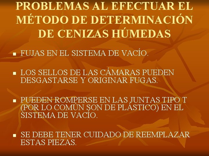 PROBLEMAS AL EFECTUAR EL MÉTODO DE DETERMINACIÓN DE CENIZAS HÚMEDAS n n FUJAS EN