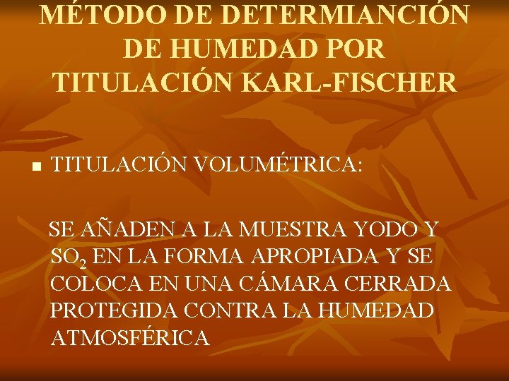 MÉTODO DE DETERMIANCIÓN DE HUMEDAD POR TITULACIÓN KARL-FISCHER n TITULACIÓN VOLUMÉTRICA: SE AÑADEN A