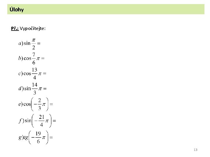 Úlohy Př. : Vypočítejte: 13 