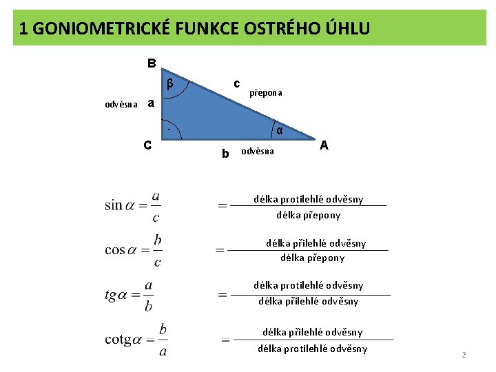 1 GONIOMETRICKÉ FUNKCE OSTRÉHO ÚHLU B β odvěsna c a přepona . C α