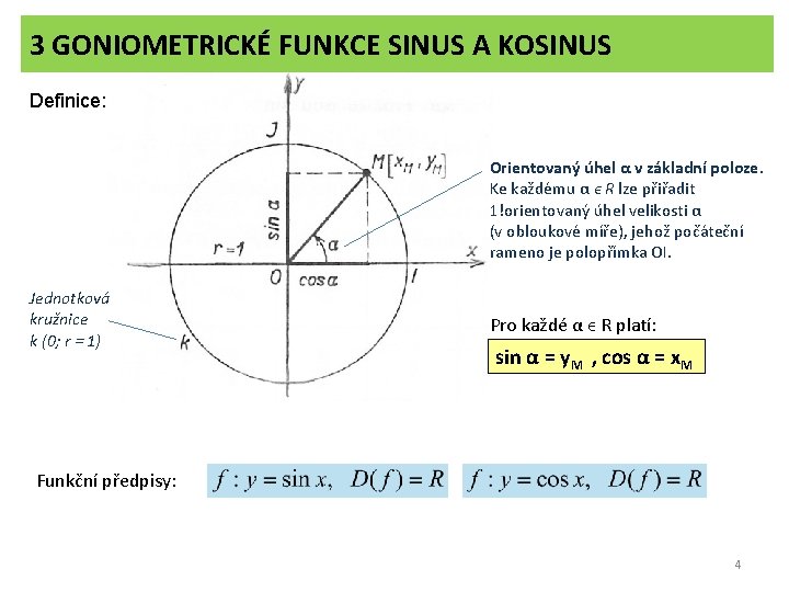 3 GONIOMETRICKÉ FUNKCE SINUS A KOSINUS Definice: Orientovaný úhel α v základní poloze. Ke