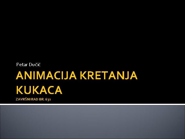 Petar Dučić ANIMACIJA KRETANJA KUKACA ZAVRŠNI RAD BR. 631 