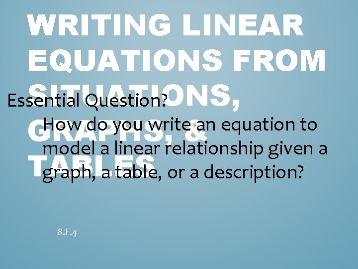 WRITING LINEAR EQUATIONS FROM SITUATIONS, Essential Question? How do you write an equation to