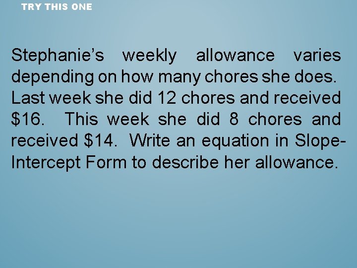 TRY THIS ONE Stephanie’s weekly allowance varies depending on how many chores she does.