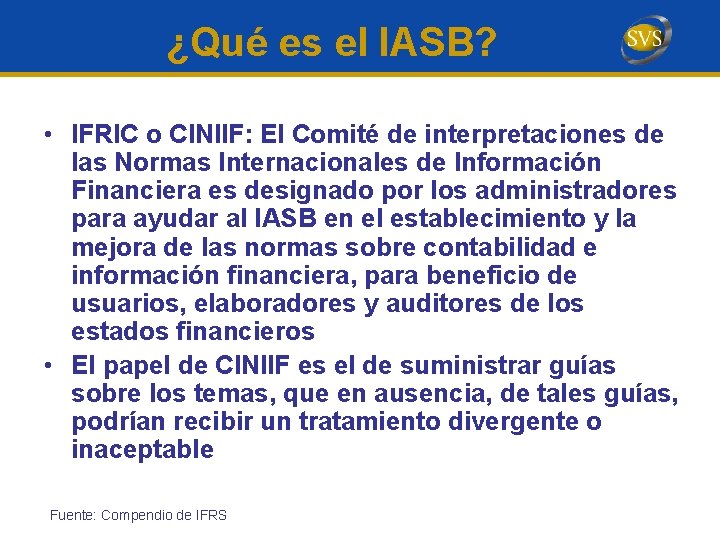 ¿Qué es el IASB? • IFRIC o CINIIF: El Comité de interpretaciones de las
