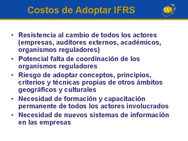 Costos de Adoptar IFRS • Resistencia al cambio de todos los actores (empresas, auditores