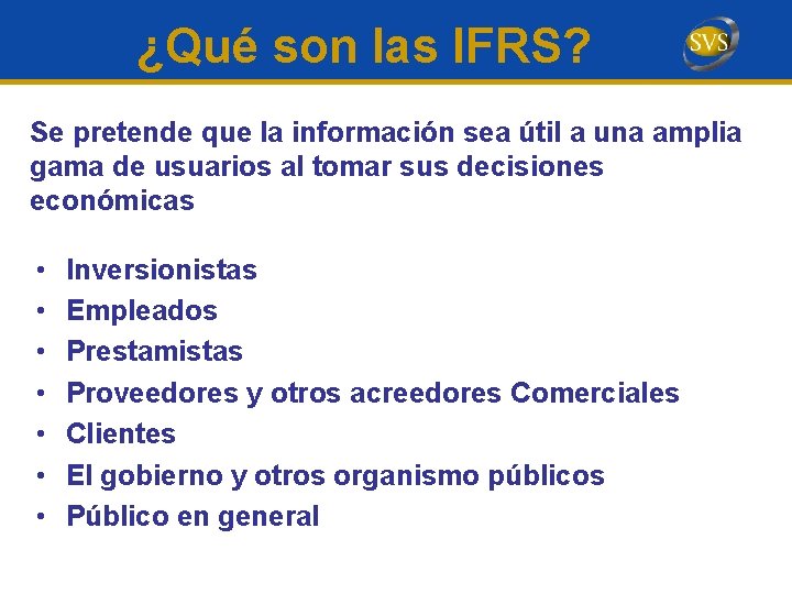 ¿Qué son las IFRS? Se pretende que la información sea útil a una amplia