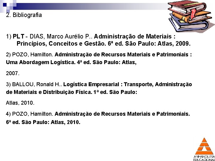 2. Bibliografia 1) PLT - DIAS, Marco Aurélio P. . Administração de Materiais :