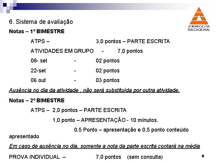 6. Sistema de avaliação Notas – 1º BIMESTRE ATPS – 3, 0 pontos –