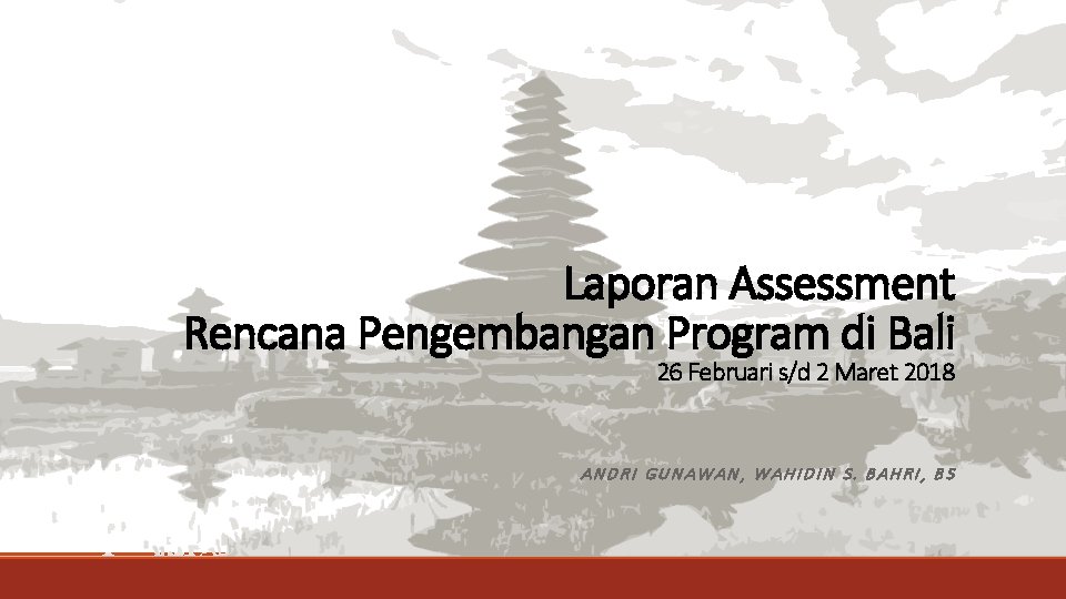 Laporan Assessment Rencana Pengembangan Program di Bali 26 Februari s/d 2 Maret 2018 ANDRI