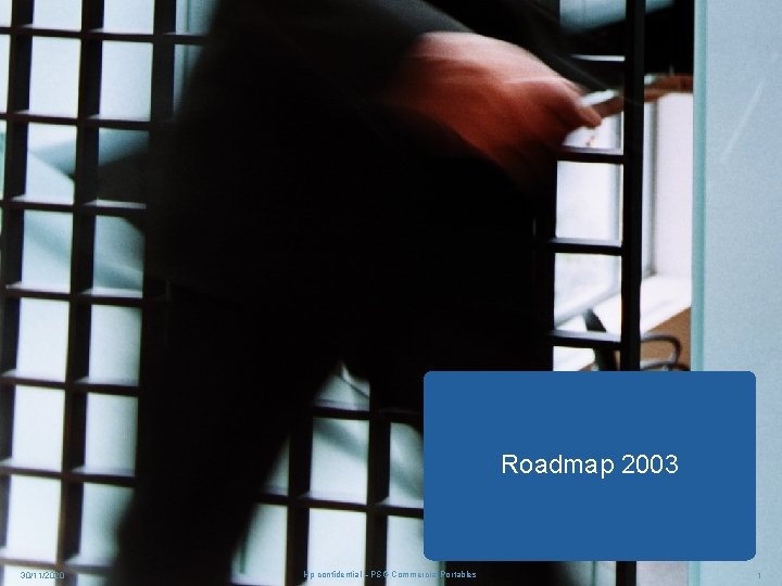 Roadmap 2003 30/11/2020 Hp confidential – PSG Commercial Portables 1 