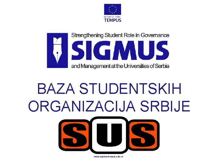 BAZA STUDENTSKIH ORGANIZACIJA SRBIJE www. sigmustempus. edu. rs 