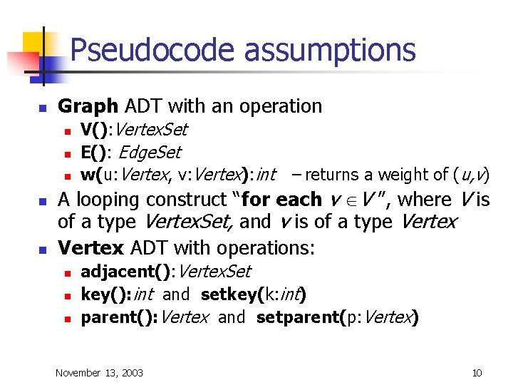 Pseudocode assumptions n Graph ADT with an operation n n V(): Vertex. Set E():