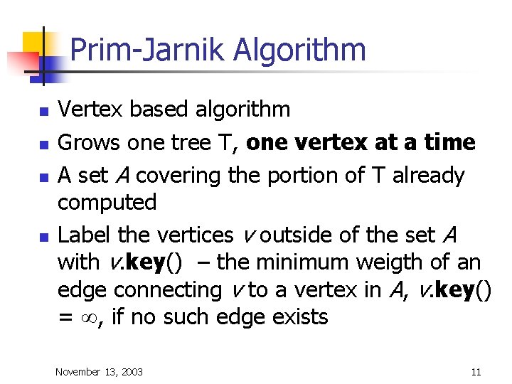 Prim-Jarnik Algorithm n n Vertex based algorithm Grows one tree T, one vertex at