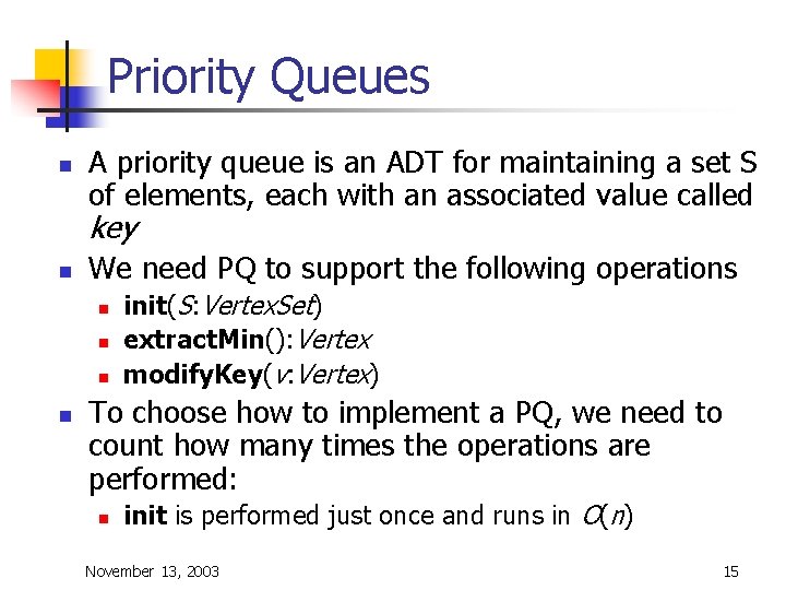 Priority Queues n A priority queue is an ADT for maintaining a set S