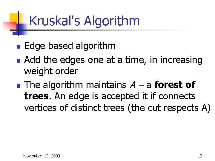 Kruskal's Algorithm n n n Edge based algorithm Add the edges one at a