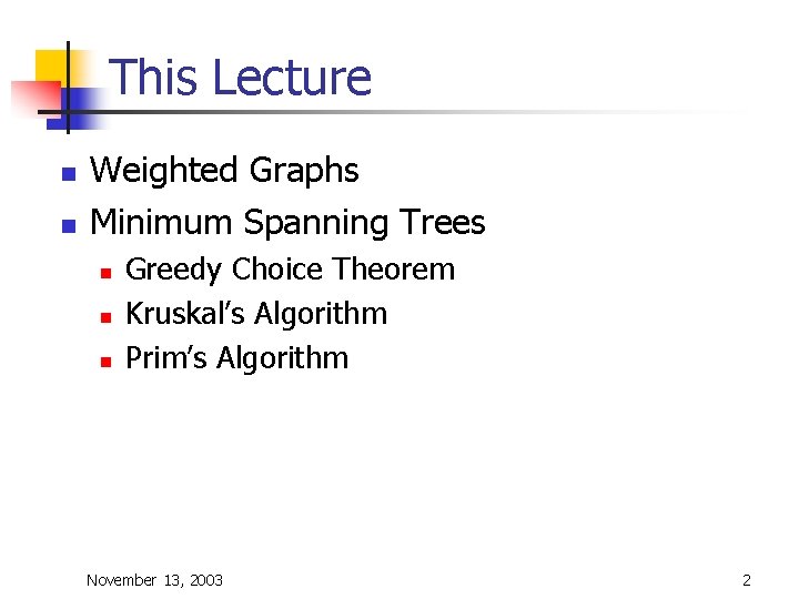This Lecture n n Weighted Graphs Minimum Spanning Trees n n n Greedy Choice
