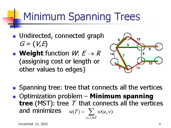 Minimum Spanning Trees n n Undirected, connected graph G = ( V , E)