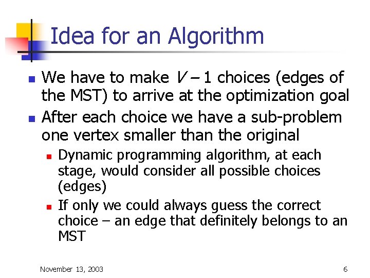 Idea for an Algorithm n n We have to make V – 1 choices